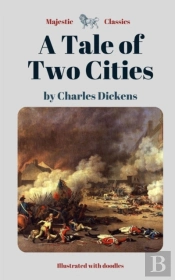 A Tale Of Two Cities By Charles Dickens (Majestic Classics - Illustrated With Doodles)