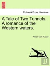 A Tale Of Two Tunnels. A Romance Of The
