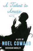 A Talent To Amuse: A Life Of Noel Coward