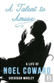 A Talent To Amuse: A Life Of Noel Coward