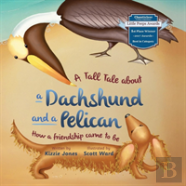 A Tall Tale About A Dachshund And A Pelican