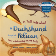 A Tall Tale Of A Dachshund And A Pelican