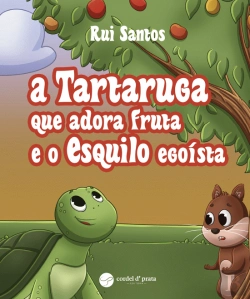 Bertrand.pt - A Tartaruga que Adora Fruta e o Esquilo Egoísta