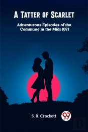 A Tatter Of Scarletadventurous Episodes Of The Commune In The Midi 1871 (Edition2024)