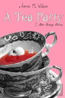 A Tea Party & Other Strange Stories