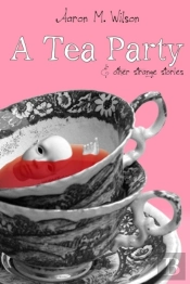 A Tea Party & Other Strange Stories