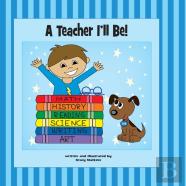 A Teacher I'Ll Be!
