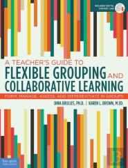 A Teacher'S Guide To Flexible Grouping And Collaborative Learning