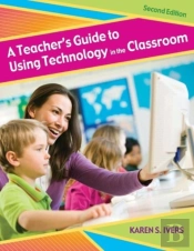 A Teacher'S Guide To Using Technology In The Classroom
