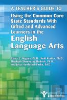 A Teacher'S Guide To Using The Common Core State Standards With Gifted And Advanced Learners In The English/Language Arts