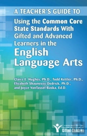 A Teacher'S Guide To Using The Common Core State Standards With Gifted And Advanced Learners In The English/Language Arts