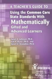A Teacher'S Guide To Using The Common Core State Standards With Mathematically Gifted And Advanced Learners