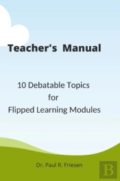 A Teacher'S Manual - 10 Debatable Topic For Flipped Learning Classes