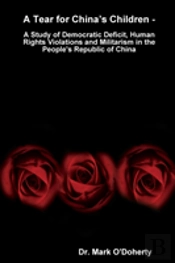 A Tear For China'S Children - A Study Of Democratic Deficit, Human Rights Violations And Militarism In The People'S Republic Of China