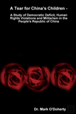 Bertrand.pt - A Tear For China'S Children - A Study Of Democratic Deficit, Human Rights Violations And Militarism In The People'S Republic Of China