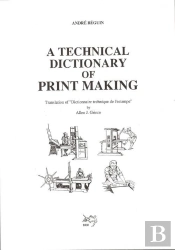 A Technical Dictionary Of Print Making