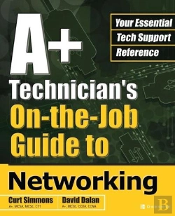 Bertrand.pt - A+ Technician'S On-The-Job Guide To Networking
