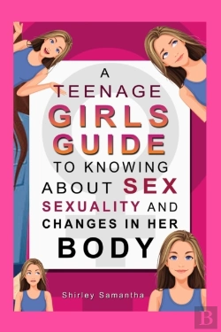 Bertrand.pt - A Teenage Girl'S Guide To Knowing About Sex, Sexuality And Changes In Her Body