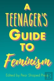 A Teenager'S Guide To Feminism