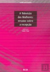 A Televisão das Mulheres: Ensaios Sobre a Recepção