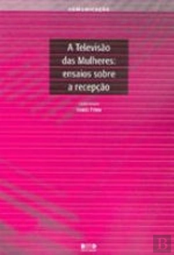 Bertrand.pt - A Televisão das Mulheres: Ensaios Sobre a Recepção