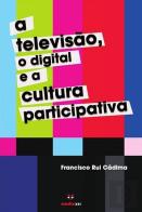 A Televisão, o Digital e a Cultura Participativa