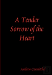 A Tender Sorrow Of The Heart