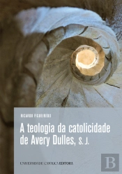 A Teologia da Catolicidade de Avery Dulles, S. J.
