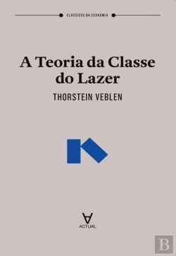 Bertrand.pt - A Teoria Da Classe Do Lazer