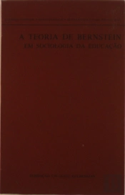 A Teoria de Bernstein em Sociologia da Educação