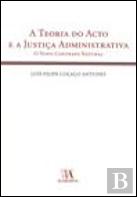 A Teoria do Acto e a Justiça Administrativa