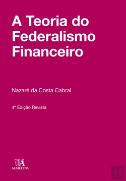 Bertrand.pt - A Teoria Do Federalismo Financeiro - 4º Edição