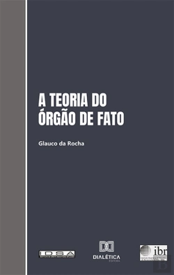 Bertrand.pt - A Teoria Do Órgão De Fato E Sua Aplicação Ao Direito Brasileiro