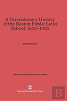 A Tercentenary History Of The Boston Public Latin School, 1635-1935