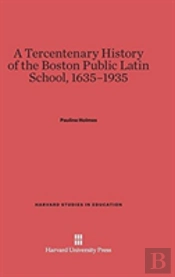 A Tercentenary History Of The Boston Public Latin School, 1635-1935
