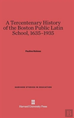 Bertrand.pt - A Tercentenary History Of The Boston Public Latin School, 1635-1935