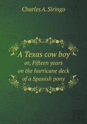A Texas Cow Boy Or, Fifteen Years On The Hurricane Deck Of A Spanish Pony