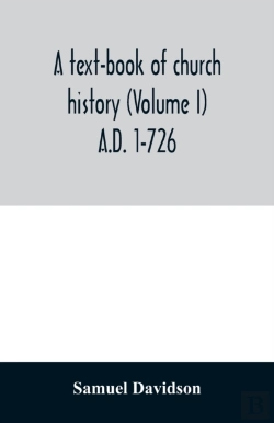 Bertrand.pt - A Text-Book Of Church History (Volume I) A.D. 1-726
