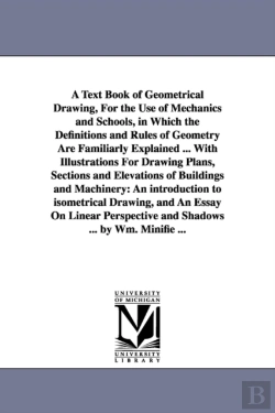 Bertrand.pt - A Text Book Of Geometrical Drawing, For The Use Of Mechanics And Schools, In Which The Definitions And Rules Of Geometry Are Familiarly Explained ... With Illustrations For Drawing Plans, Sections And