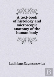 A Text-Book Of Histology And Microscopic Anatomy Of The Human Body
