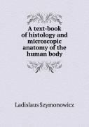 A Text-Book Of Histology And Microscopic Anatomy Of The Human Body