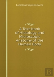 A Text-Book Of Histology And Microscopic Anatomy Of The Human Body