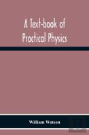 A Text-Book Of Practical Physics