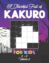 A Thankful Fall Of Kakuro For Kids 5 X 5 Volume 5
