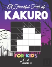 A Thankful Fall Of Kakuro For Kids 5 X 5 Volume 5
