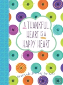 Bertrand.pt - A Thankful Heart Is A Happy Heart: Gratitude Journal For Kids