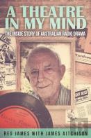 A Theatre In My Mind - The Inside Story Of Australian Radio Drama