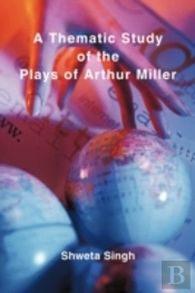 A Thematic Study Of The Plays Of Arthur Miller