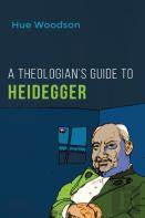 A Theologian'S Guide To Heidegger