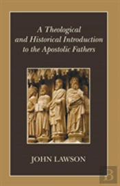 A Theological And Historical Introduction To The Apostolic Fathers